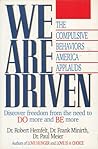 We Are Driven: The Compulsive Behaviors America Applauds We Are Driven: The Compulsive Behaviors America Applauds