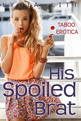 His Spoiled Brat: Taboo Erotica (Kindle Edition)