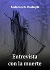 Entrevista con la muerte by Federico G. Rudolph