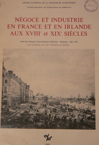 Négoce et industrie en France et en Irlande aux XVIIIe et XIXe siècles. Actes du colloque franco-irlandais - Bordeaux - mai 1978 (Unknown Binding)