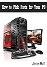 How to Pick Parts for Your PC