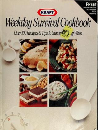 Kraft Weekday Survival Cookbook: Over 100 Recipes & Tips to Survive a Busy Week (Paperback)