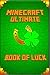 Minecraft: Ultimate Book of Luck: Spectacular Masterpiece That Reveals Mastery of Luck in Minecraft and Life. Success, Popularity and Victory! A Minecraft Book that Changes Perspective of the Game!
