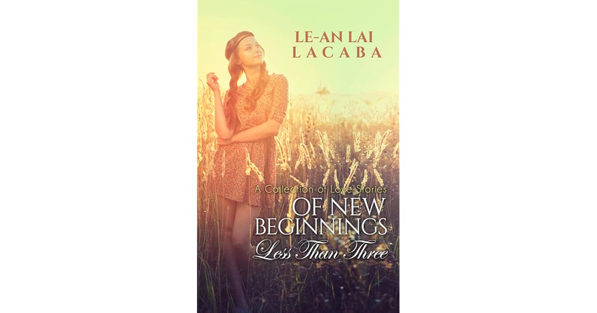 Of New Beginnings Less Than Three 1 By Le An Lai Lacaba