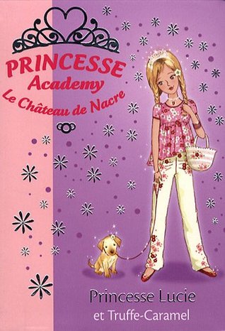 Princesse Lucie et Truffe-Caramel (Princesse Academy: Le Château de Nacre, #26)