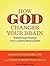 How God Changes Your Brain: Breakthrough Findings from a Leading Neuroscientist: Library Edition