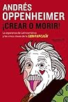 ¡Crear o morir!  by Andrés Oppenheimer