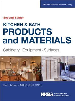 Kitchen & Bath Products and Materials: Cabinetry, Equipment, Surfaces (NKBA Professional Resource Library)