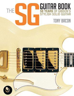 The SG Guitar Book: 50 Years of Gibson's Stylish Solid Guitar (Paperback)
