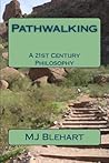 Pathwalking: A 21st Century Philosophy Pathwalking: A 21st Century Philosophy