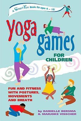 Yoga Games for Children: Fun and Fitness with Postures, Movements, and Breath (SmartFun Activity Books)