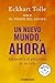 Un nuevo mundo, ahora: Encuentra el propósito de tu vida