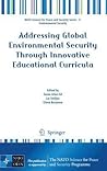 Addressing Global Environmental Security Through Innovative Educational Curricula (NATO Science for Peace and Security Series C: Environmental Security)