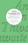 Beyond the Secret Garden: The Life of Frances Hodgson Burnett Beyond the Secret Garden: The Life of Frances Hodgson Burnett