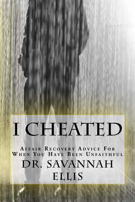 I Cheated: Affair Recovery Advice For When You Have Been Unfaithful