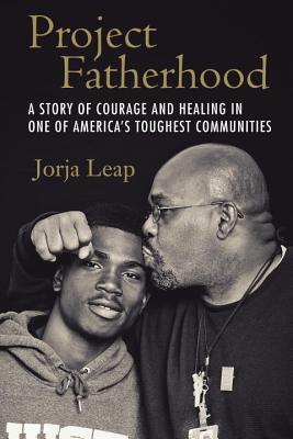 Project Fatherhood: A Story of Courage and Healing in One of America's Toughest Communities (Hardcover)