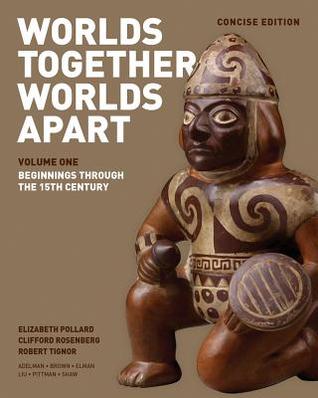 Worlds Together, Worlds Apart: A History of the World from the Beginnings of Humankind to the Present. (Concise Edition.) Vol. 1: Beginnings through the 15th Century.