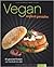 Vegan einfach genießen: 80 gesunde Rezepte von herzhaft bis süß
