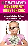 Money Management: Complete Guide to Setting Up Your Children for Financial Success (Money Management, frugal, passive income, saving money, money success, children finances, money)