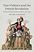 Non-Violence and the French Revolution: Political Demonstrations in Paris, 1787-1795
