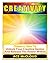 Creativity: Discover How to Unlock Your Creative Genius and Release the Power Within