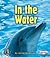 In the Water (First Step Nonfiction: Animal Homes)