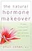 The Natural Hormone Makeover: 10 Steps to Rejuvenate Your Health and Rediscover Your Inner Glow