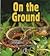 On the Ground (First Step Nonfiction: Animal Homes)