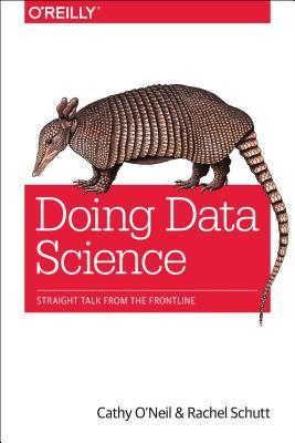 Doing Data Science: Straight Talk from the Frontline (Paperback)