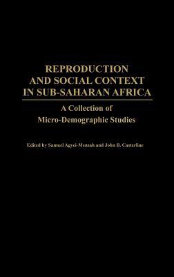 Reproduction And Social Context In Sub Saharan Africa A Collection Of Micro Demographic Studies Samuel Agyei Mensah John B Casterline Pdf Epub Fb2 Djvu Audio Mp3 Doc Rtf Download