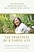 The Sweetness of a Simple Life: Tips for Healthier, Happier and Kinder Living from a Visionary Natural Scientist
