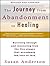 The Journey from Abandonment to Healing: Surviving Through and Recovering from the Five Stages That Accompany the Loss of Love