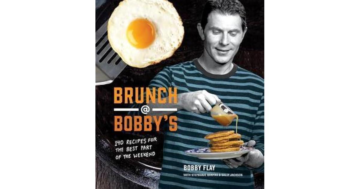 Brunch at Bobby's 140 Recipes for the Best Part of the Weekend by
