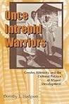 Once Intrepid Warriors: Gender, Ethnicity, and the Cultural Politics of Maasai Development Once Intrepid Warriors: Gender, Ethnicity, and the Cultural Politics of Maasai Development