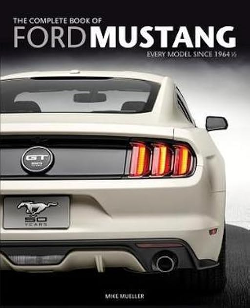 The Complete Book of Ford Mustang: Every Model Since 1964 1/2 (Complete Book Series)