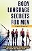 Body Language Secrets For M...