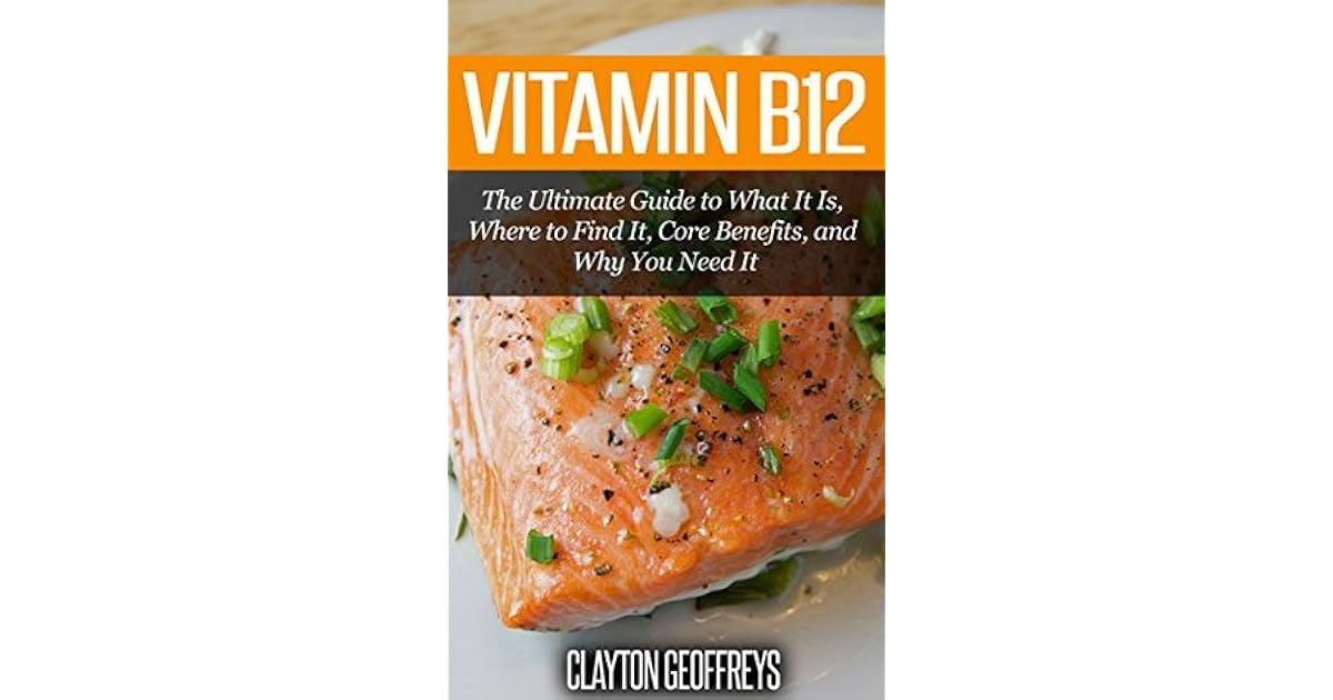 Vitamin B12 The Ultimate Guide to What It Is, Where to Find It, Core