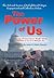 The Power of Us: The Art and Science of Enlightened Citizen Engagement and Collective Action: How the Us Government Works and How to Ge