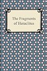 The Fragments of Heraclitus by Heraclitus
