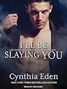 I'll Be Slaying You by Cynthia Eden