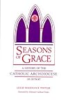 Seasons of Grace: A History of the Catholic Archdiocese of Detroit (Great Lakes Books