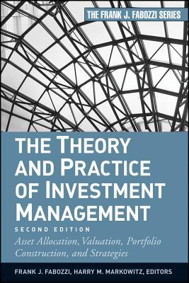 The Theory and Practice of Investment Management: Asset Allocation, Valuation, Portfolio Construction, and Strategies (Hardcover)
