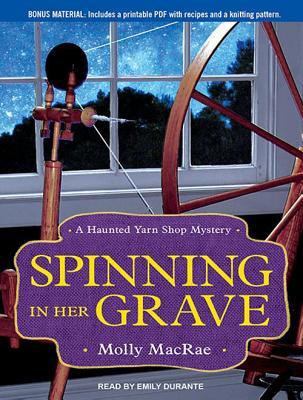 Spinning in Her Grave (A Haunted Yarn Shop Mystery #3)