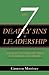 The 7 Deadly Sins of Leadership: And How to Overcome Them in Yourself and Others