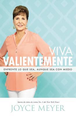 Viva Valientemente: Live Life Courageously, Free From the Power of Fear