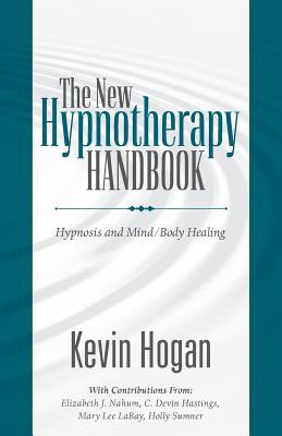 The New Hypnotherapy Handbook: Hypnosis and Mind/Body Healing