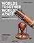 Worlds Together, Worlds Apa...
