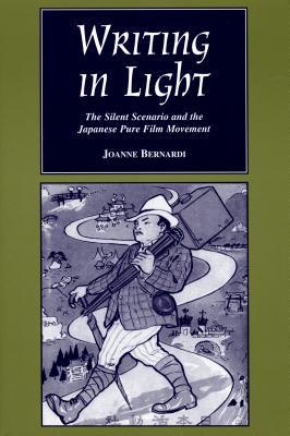 Writing in Light: The Silent Scenario and the Japanese Pure Film Movement (Contemporary Film and Television (Hardcover))