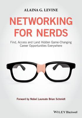 Networking for Nerds: Find, Access and Land Hidden Game-changing Career Opportunities Everywhere
