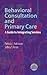 Behavioral Consultation and Primary Care by Patricia J. Robinson Behavioral Consultation and Primary Care by Patricia J. Robinson